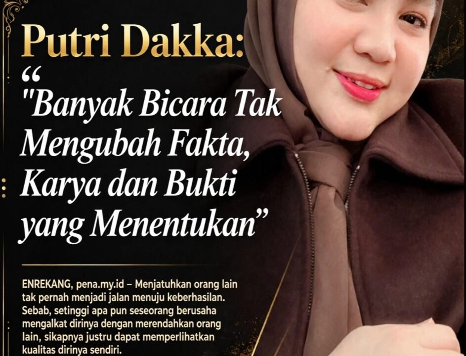 Putri Dakka: Banyak Bicara Tak Mengubah Fakta, Karya dan Bukti yang Menentukan